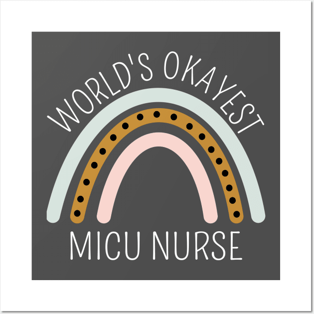 World's Okayest MICU Nurse Rainbow - Funny ICU Nurse Gift Wall Art by Petalprints